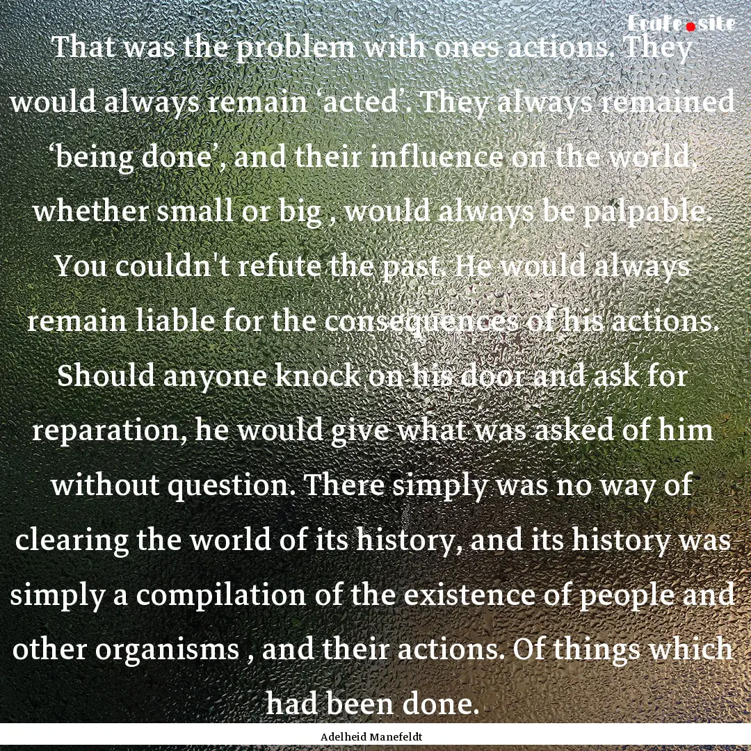 That was the problem with ones actions. They.... : Quote by Adelheid Manefeldt