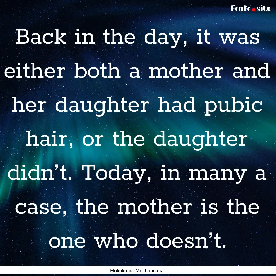 Back in the day, it was either both a mother.... : Quote by Mokokoma Mokhonoana