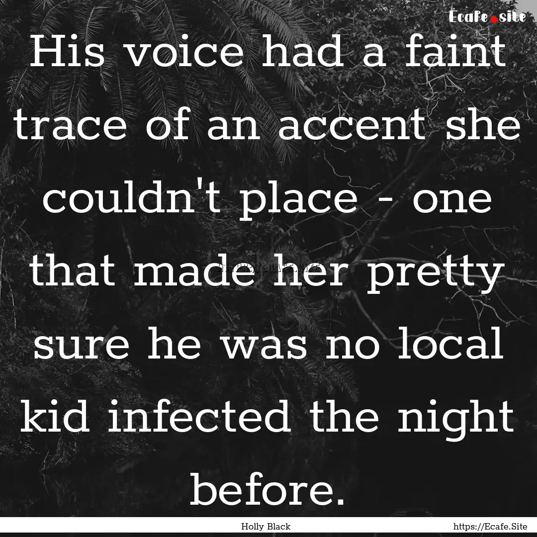 His voice had a faint trace of an accent.... : Quote by Holly Black