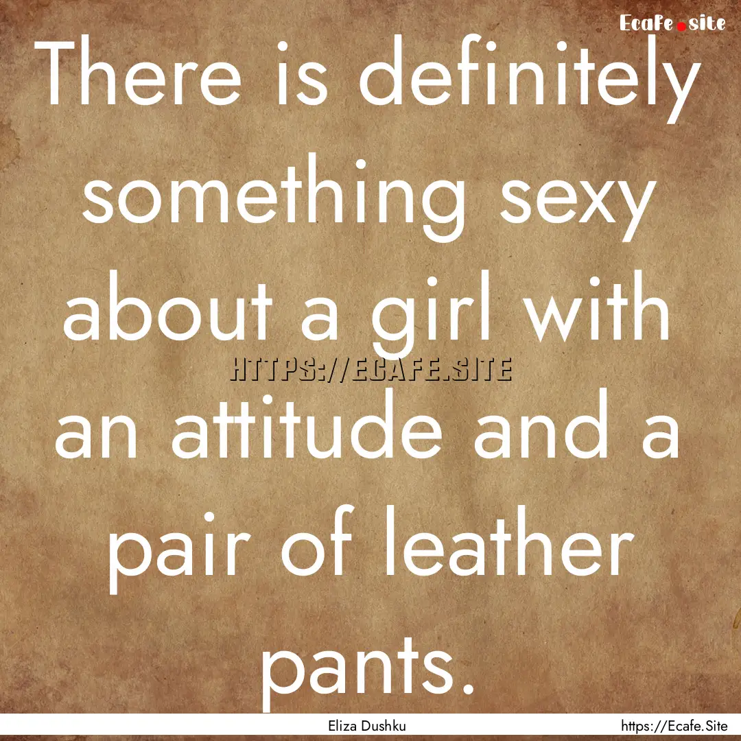 There is definitely something sexy about.... : Quote by Eliza Dushku