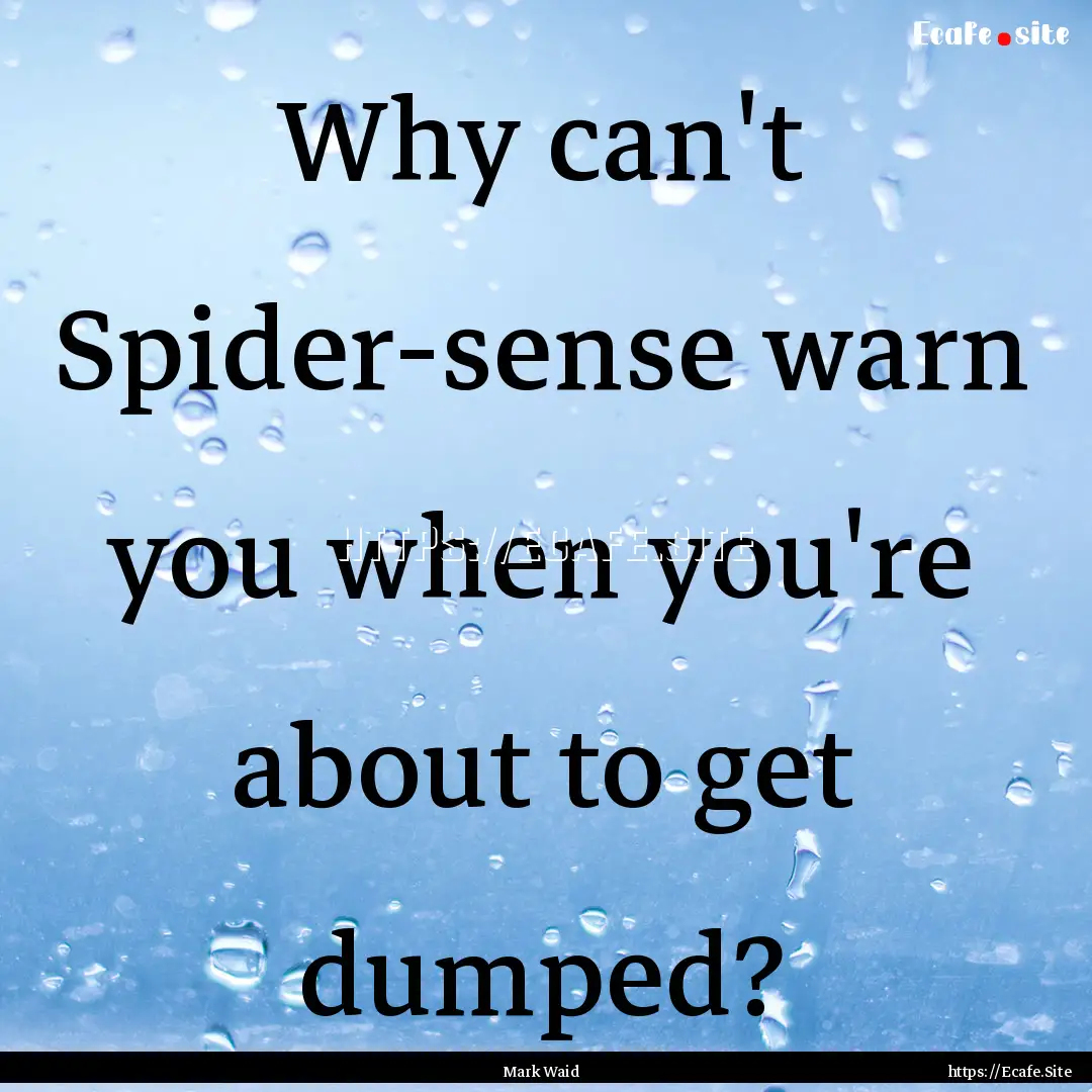 Why can't Spider-sense warn you when you're.... : Quote by Mark Waid