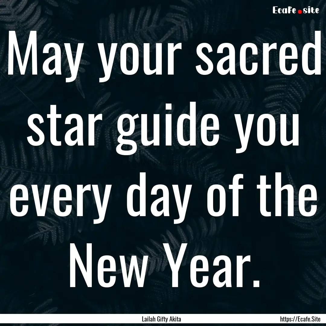 May your sacred star guide you every day.... : Quote by Lailah Gifty Akita