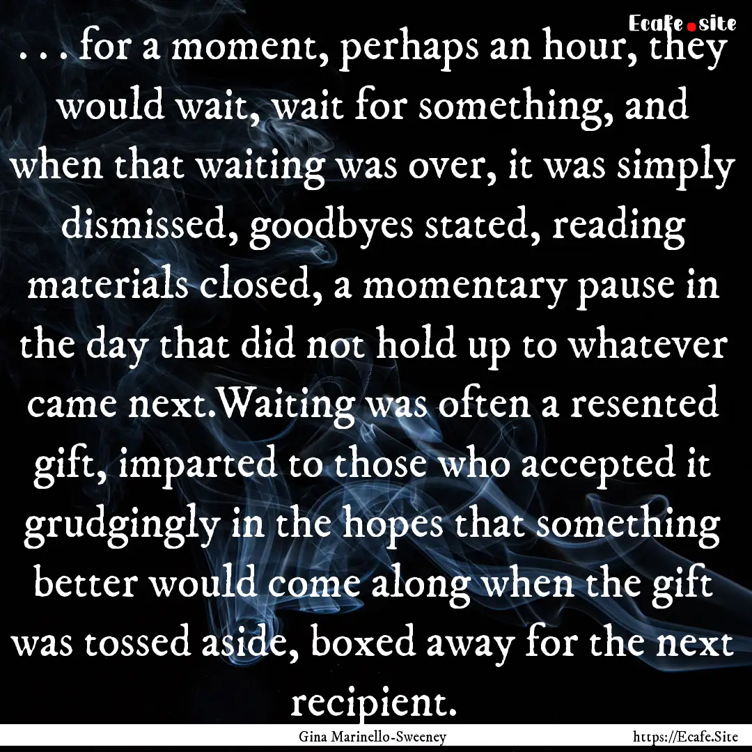 . . . for a moment, perhaps an hour, they.... : Quote by Gina Marinello-Sweeney