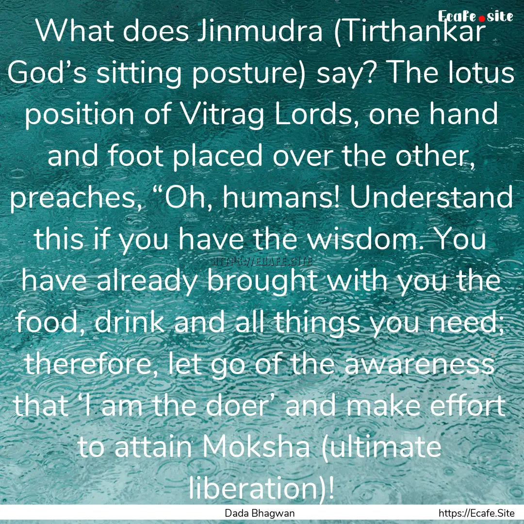 What does Jinmudra (Tirthankar God’s sitting.... : Quote by Dada Bhagwan