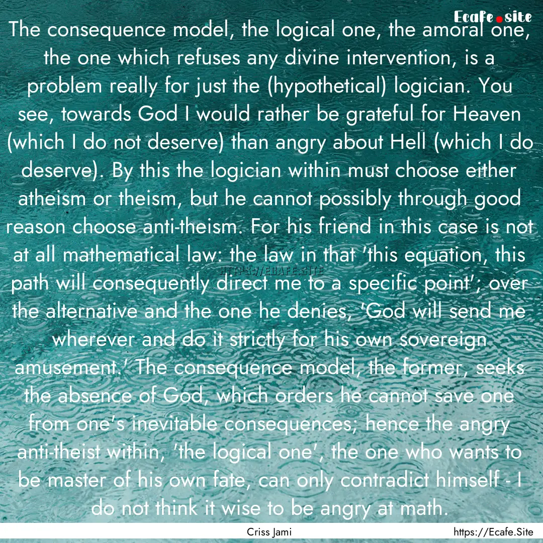 The consequence model, the logical one, the.... : Quote by Criss Jami