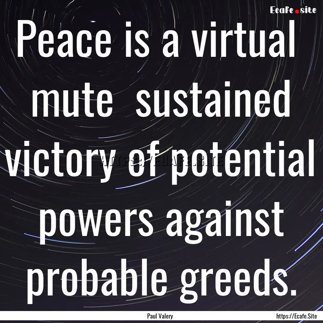 Peace is a virtual mute sustained victory.... : Quote by Paul Valery