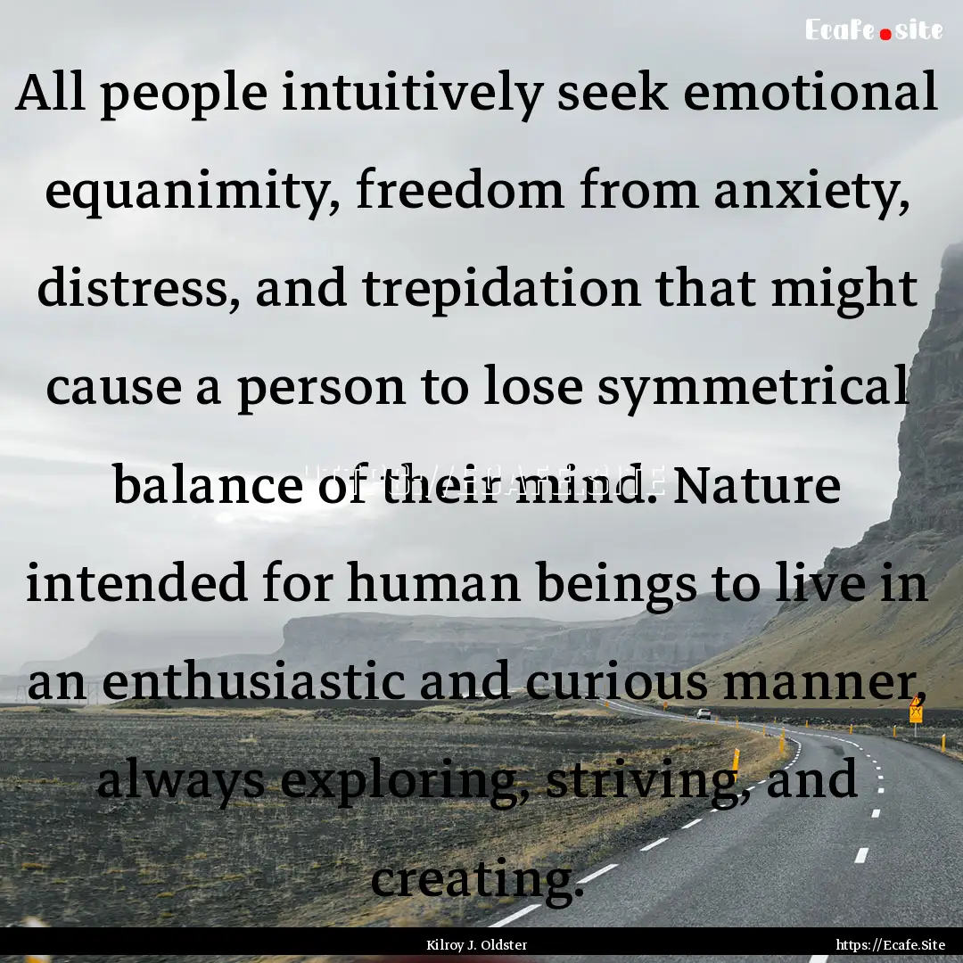 All people intuitively seek emotional equanimity,.... : Quote by Kilroy J. Oldster