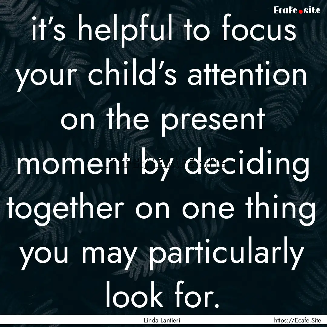 it’s helpful to focus your child’s attention.... : Quote by Linda Lantieri