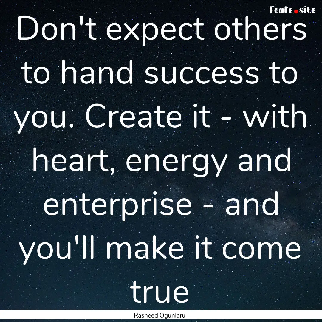 Don't expect others to hand success to you..... : Quote by Rasheed Ogunlaru