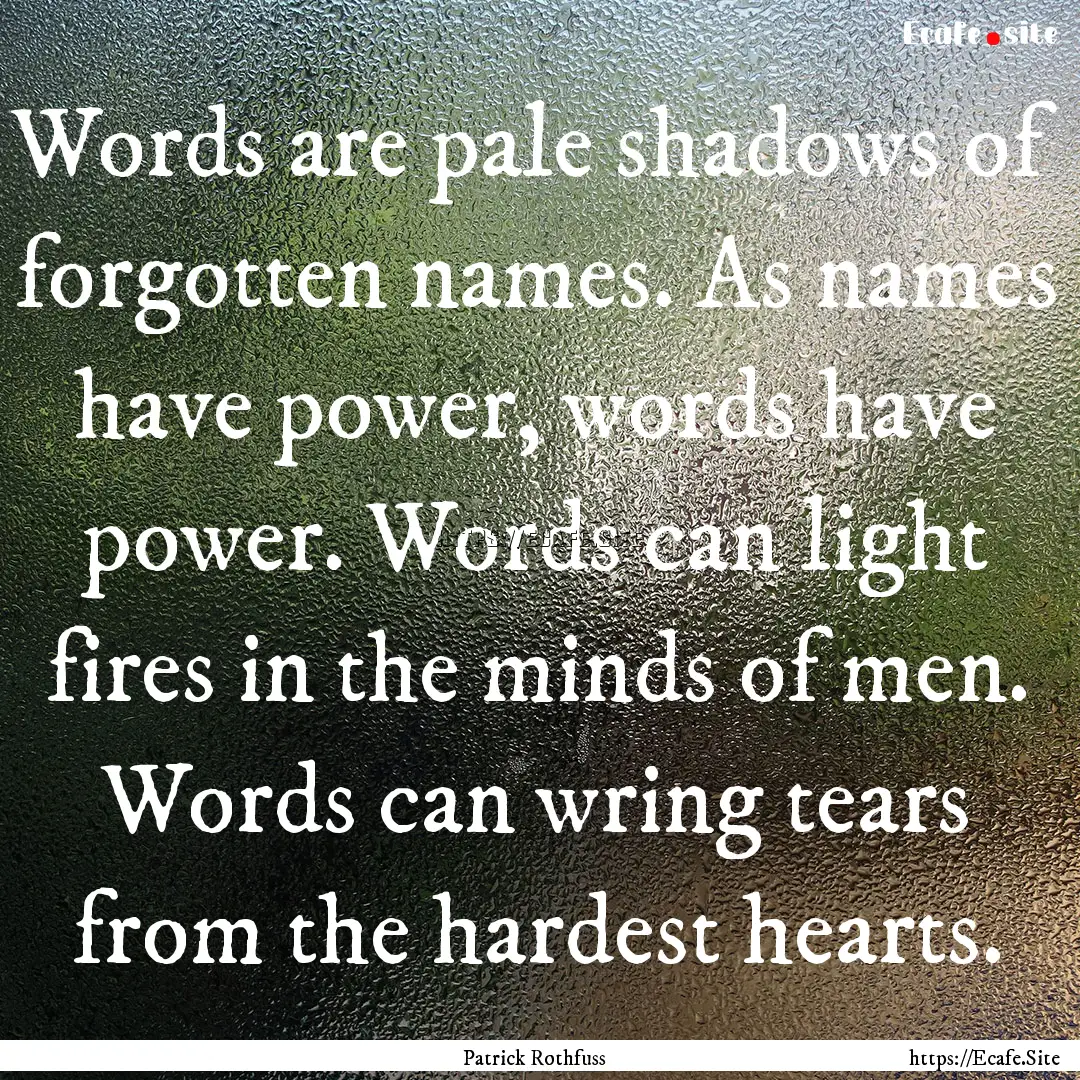 Words are pale shadows of forgotten names..... : Quote by Patrick Rothfuss