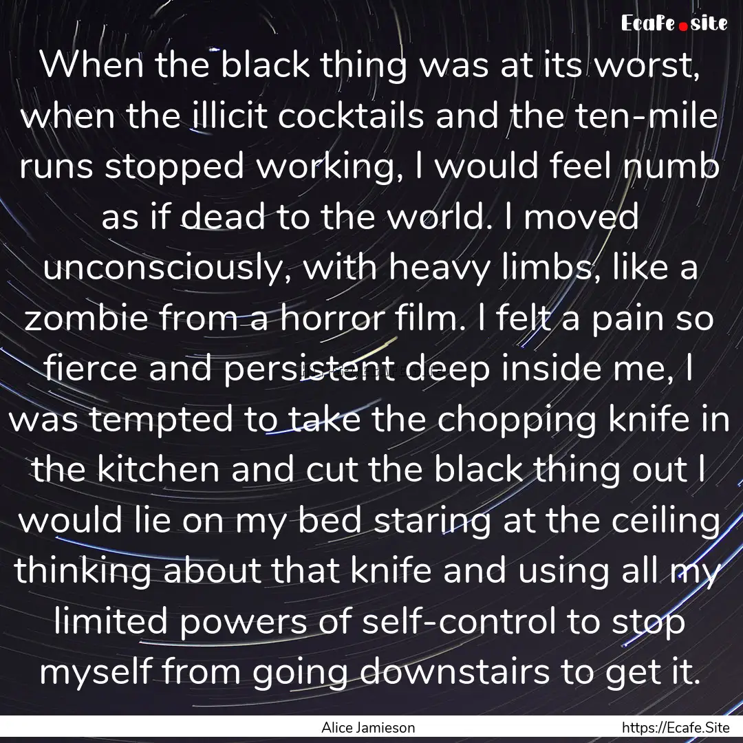 When the black thing was at its worst, when.... : Quote by Alice Jamieson