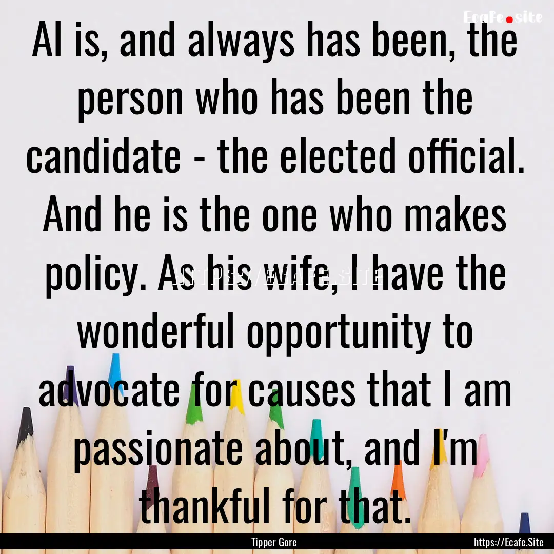 Al is, and always has been, the person who.... : Quote by Tipper Gore