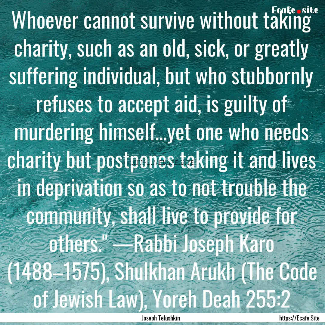 Whoever cannot survive without taking charity,.... : Quote by Joseph Telushkin