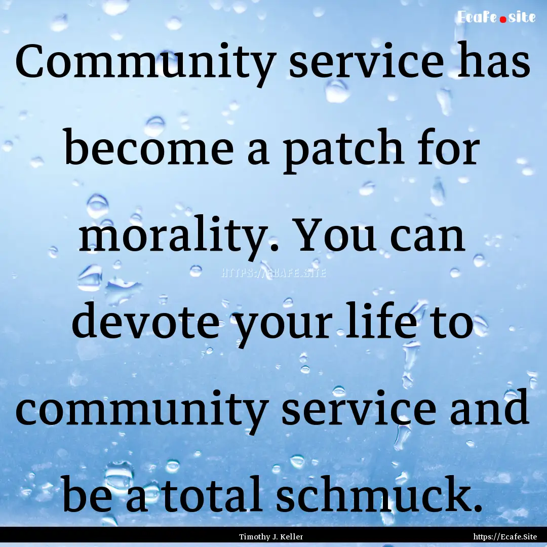 Community service has become a patch for.... : Quote by Timothy J. Keller