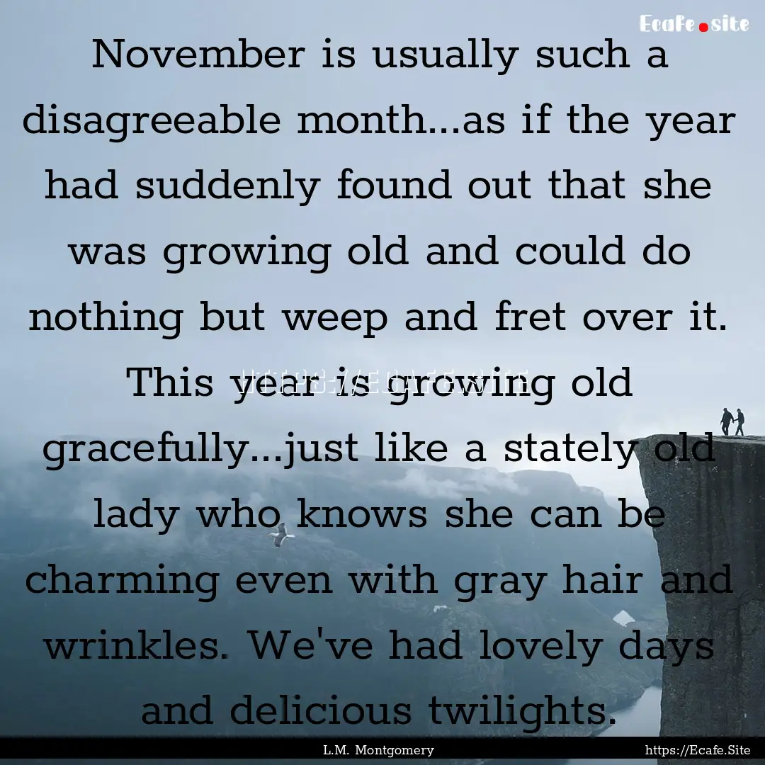 November is usually such a disagreeable month...as.... : Quote by L.M. Montgomery