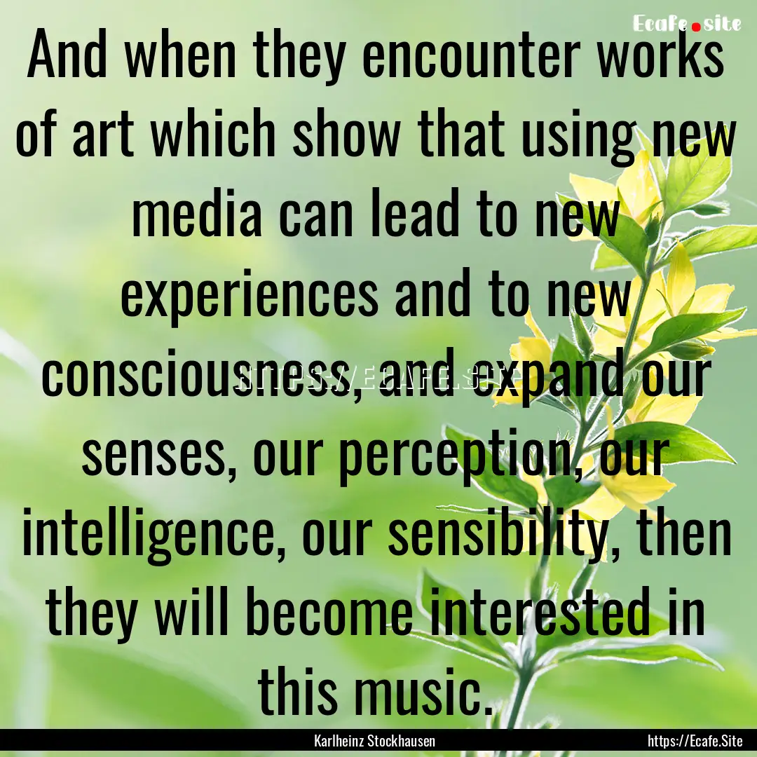 And when they encounter works of art which.... : Quote by Karlheinz Stockhausen