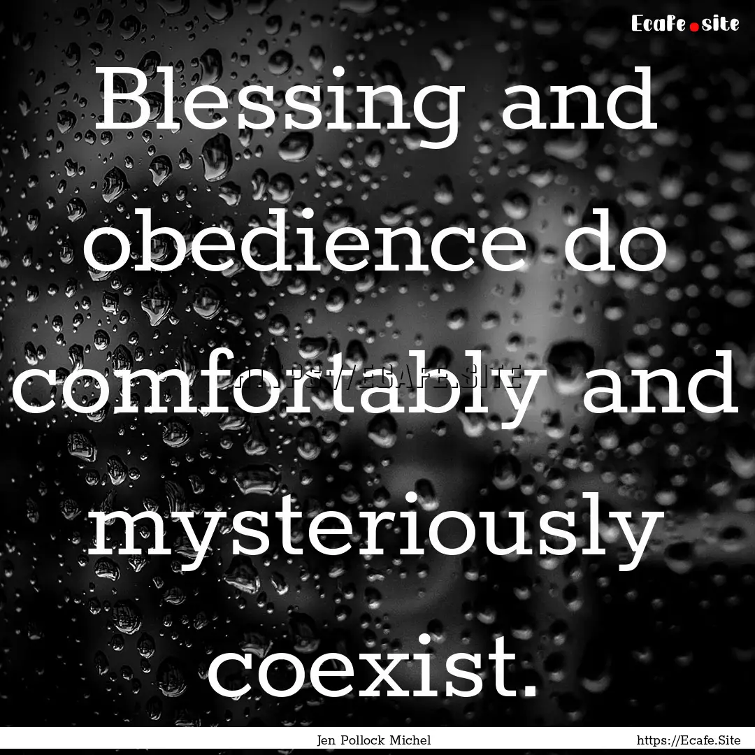 Blessing and obedience do comfortably and.... : Quote by Jen Pollock Michel