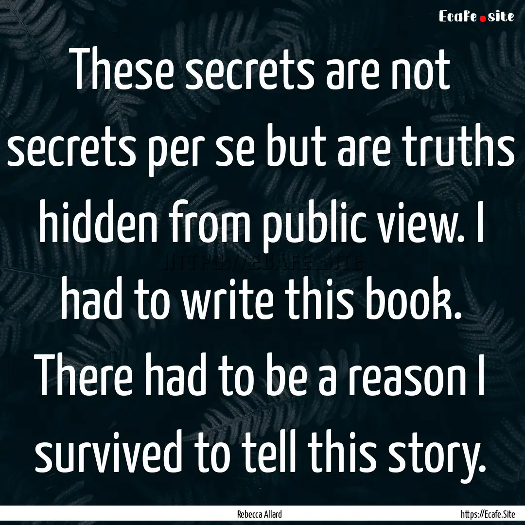 These secrets are not secrets per se but.... : Quote by Rebecca Allard