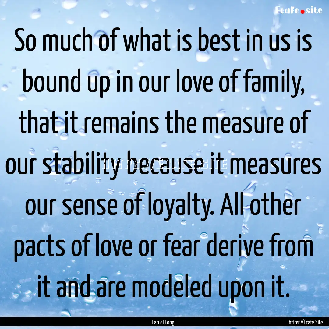 So much of what is best in us is bound up.... : Quote by Haniel Long