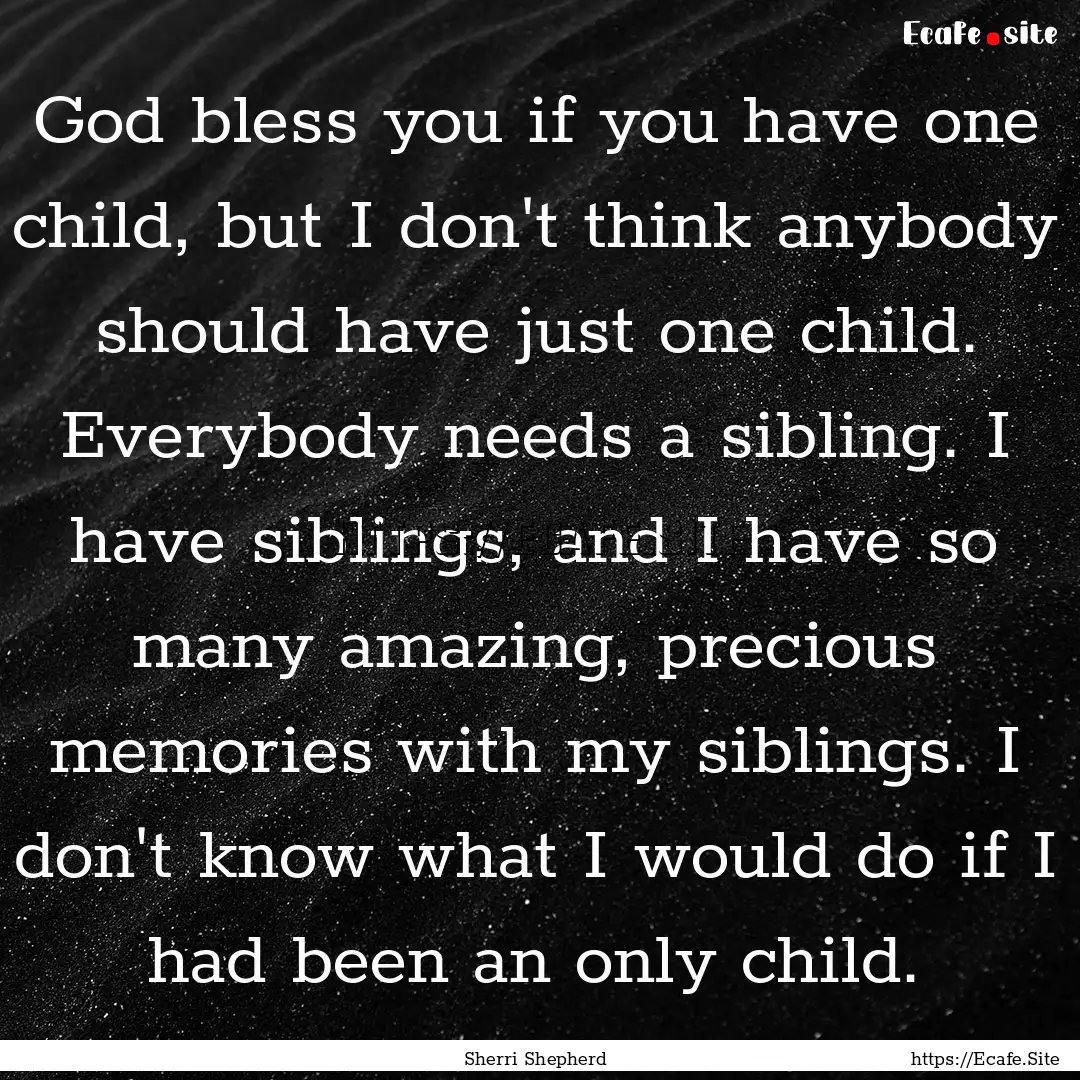 God bless you if you have one child, but.... : Quote by Sherri Shepherd