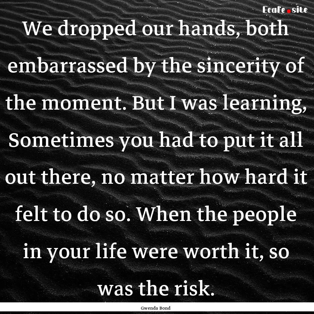 We dropped our hands, both embarrassed by.... : Quote by Gwenda Bond