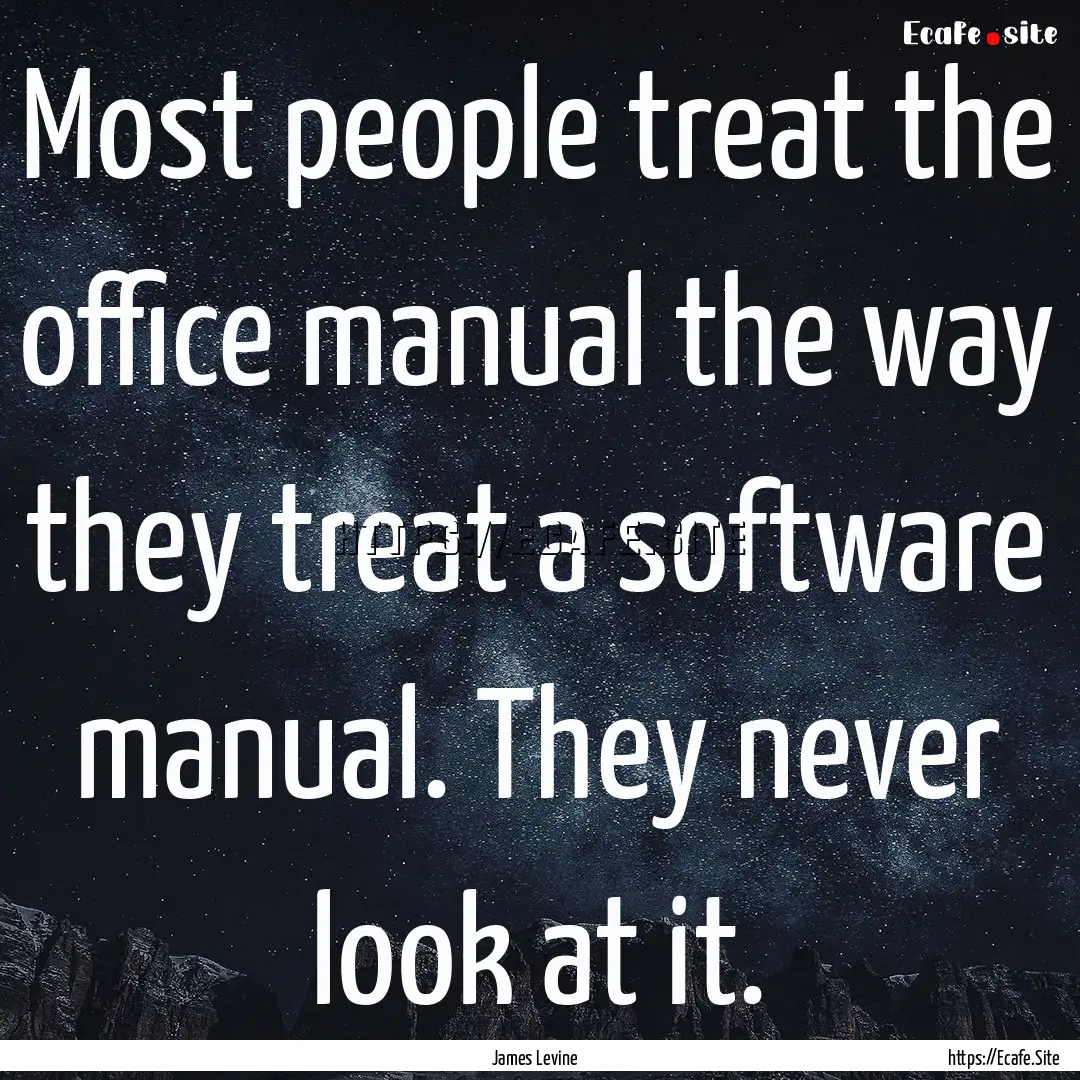 Most people treat the office manual the way.... : Quote by James Levine