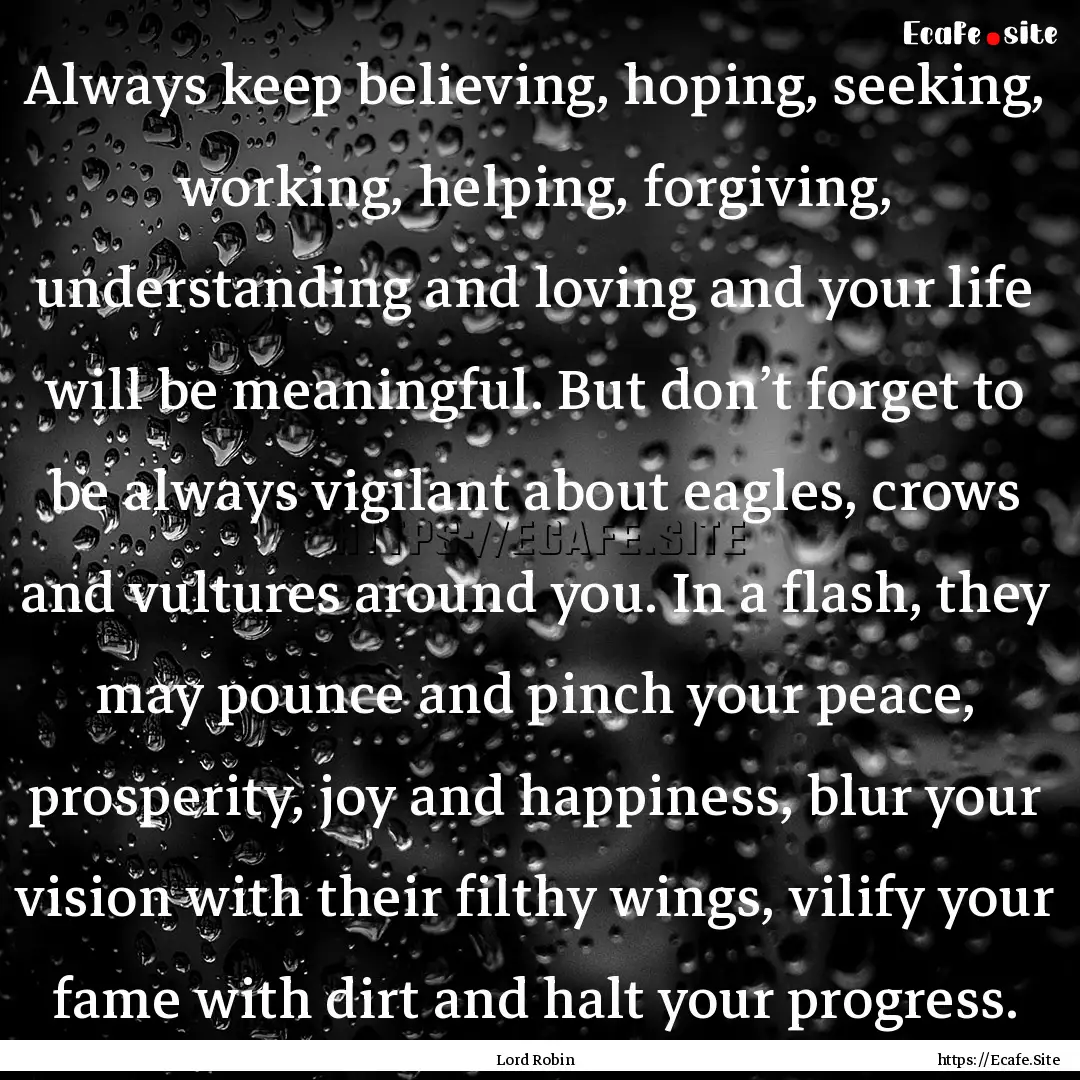 Always keep believing, hoping, seeking, working,.... : Quote by Lord Robin