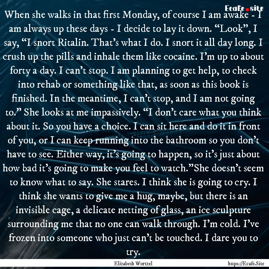 When she walks in that first Monday, of course.... : Quote by Elizabeth Wurtzel