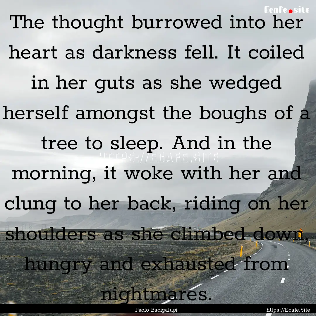 The thought burrowed into her heart as darkness.... : Quote by Paolo Bacigalupi