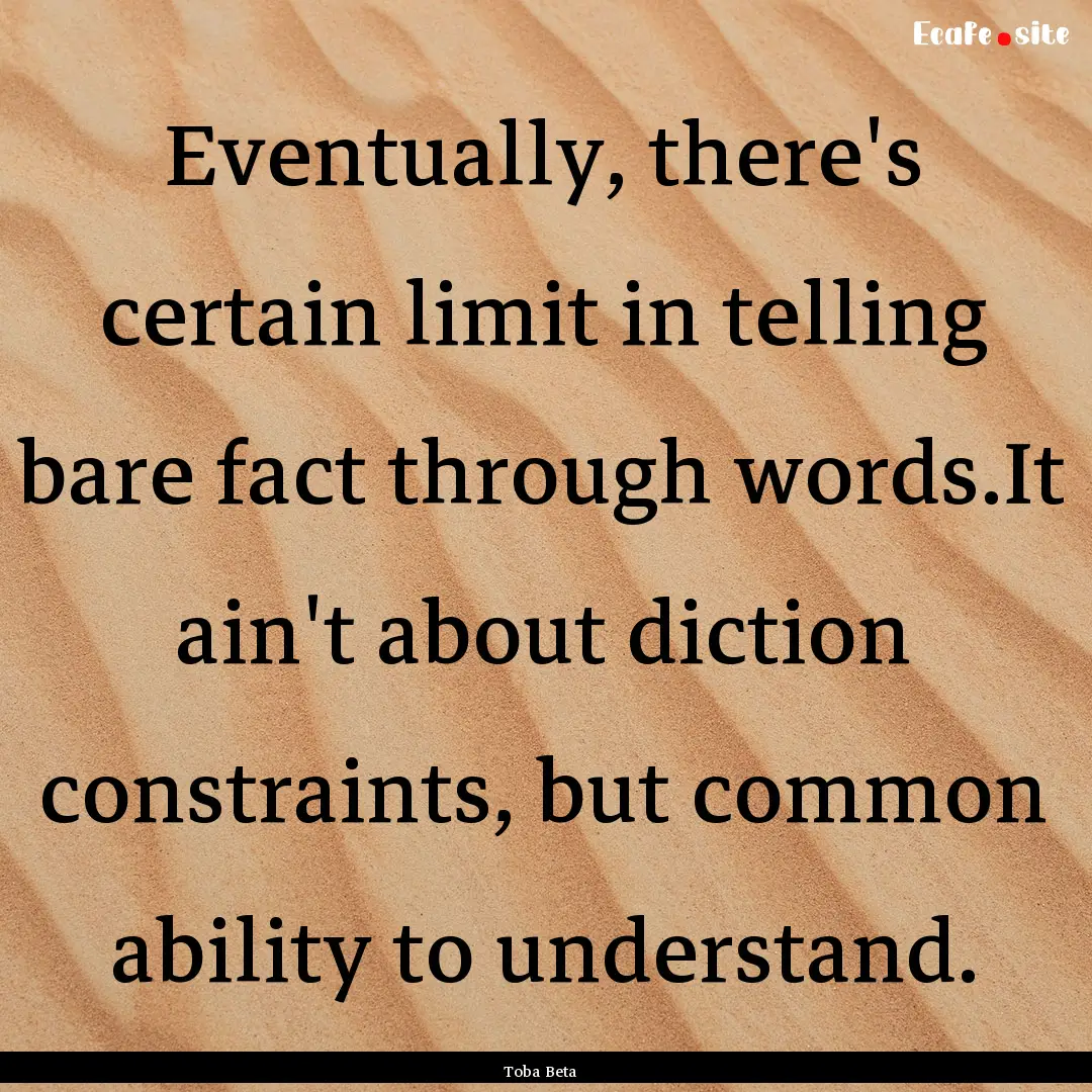 Eventually, there's certain limit in telling.... : Quote by Toba Beta