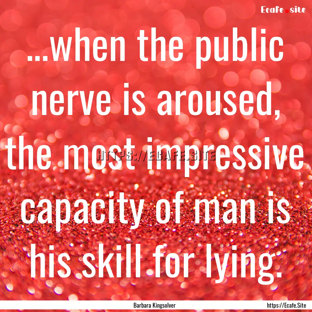 ...when the public nerve is aroused, the.... : Quote by Barbara Kingsolver