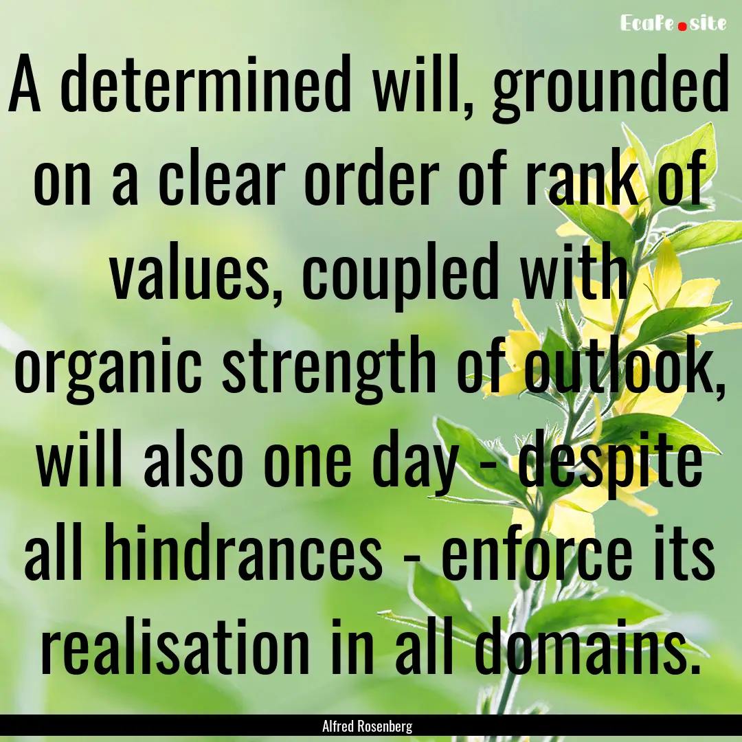 A determined will, grounded on a clear order.... : Quote by Alfred Rosenberg