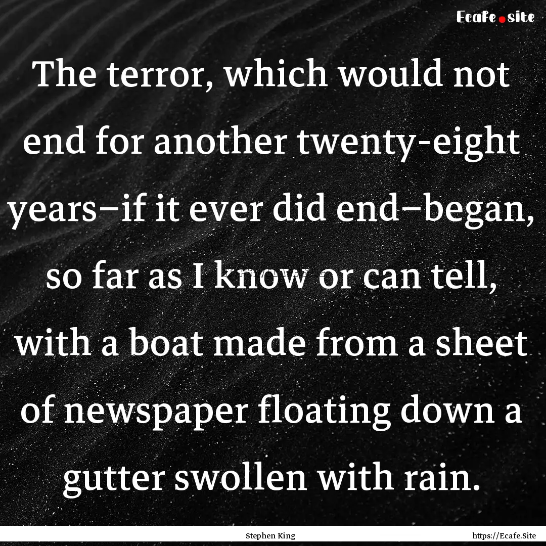 The terror, which would not end for another.... : Quote by Stephen King