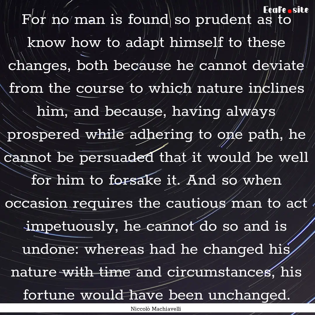 For no man is found so prudent as to know.... : Quote by Niccolò Machiavelli