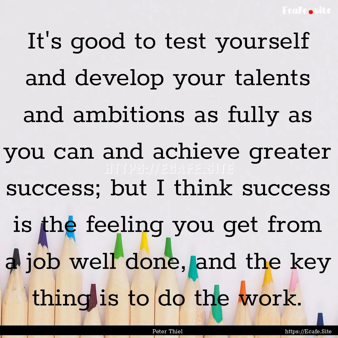 It's good to test yourself and develop your.... : Quote by Peter Thiel