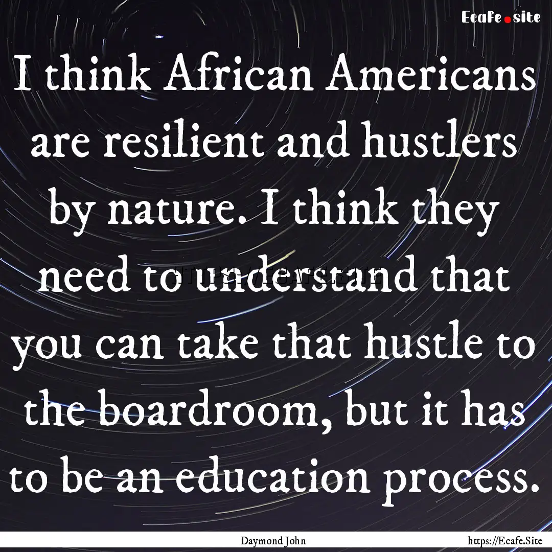 I think African Americans are resilient and.... : Quote by Daymond John