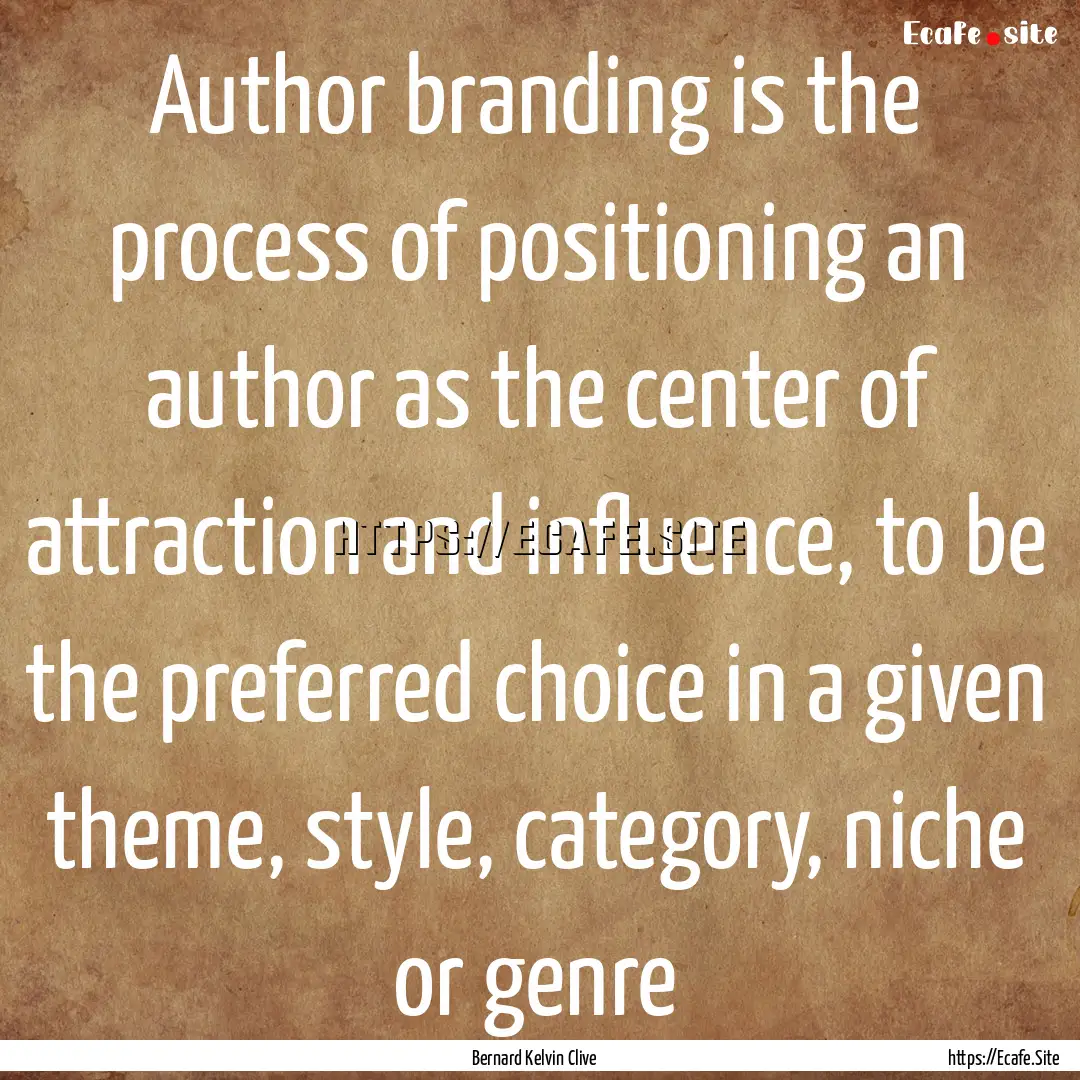 Author branding is the process of positioning.... : Quote by Bernard Kelvin Clive