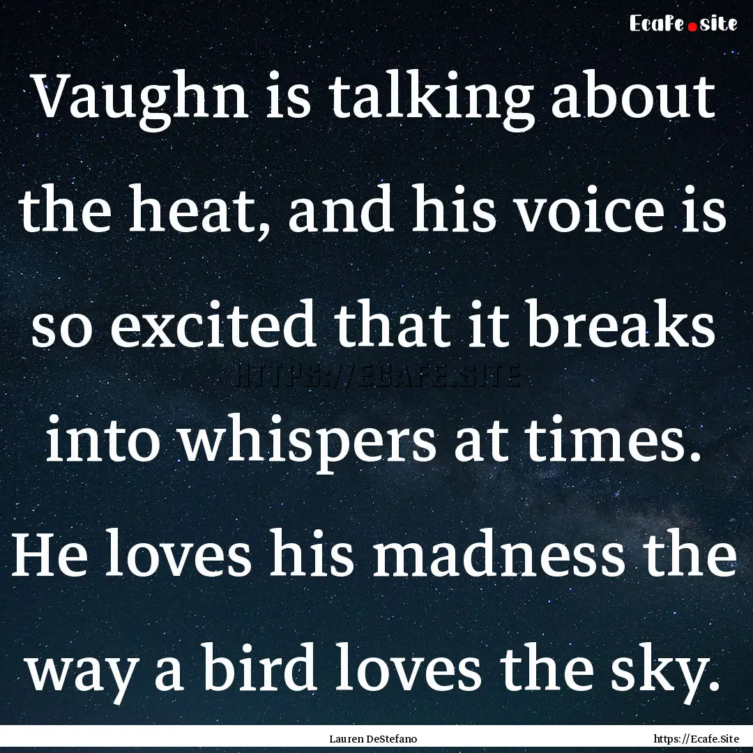 Vaughn is talking about the heat, and his.... : Quote by Lauren DeStefano