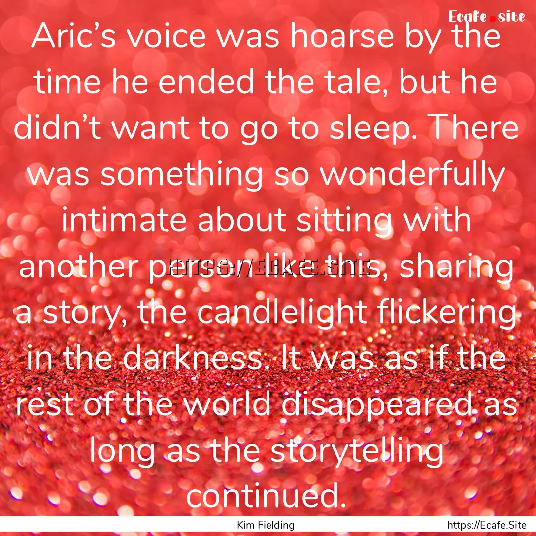 Aric’s voice was hoarse by the time he.... : Quote by Kim Fielding