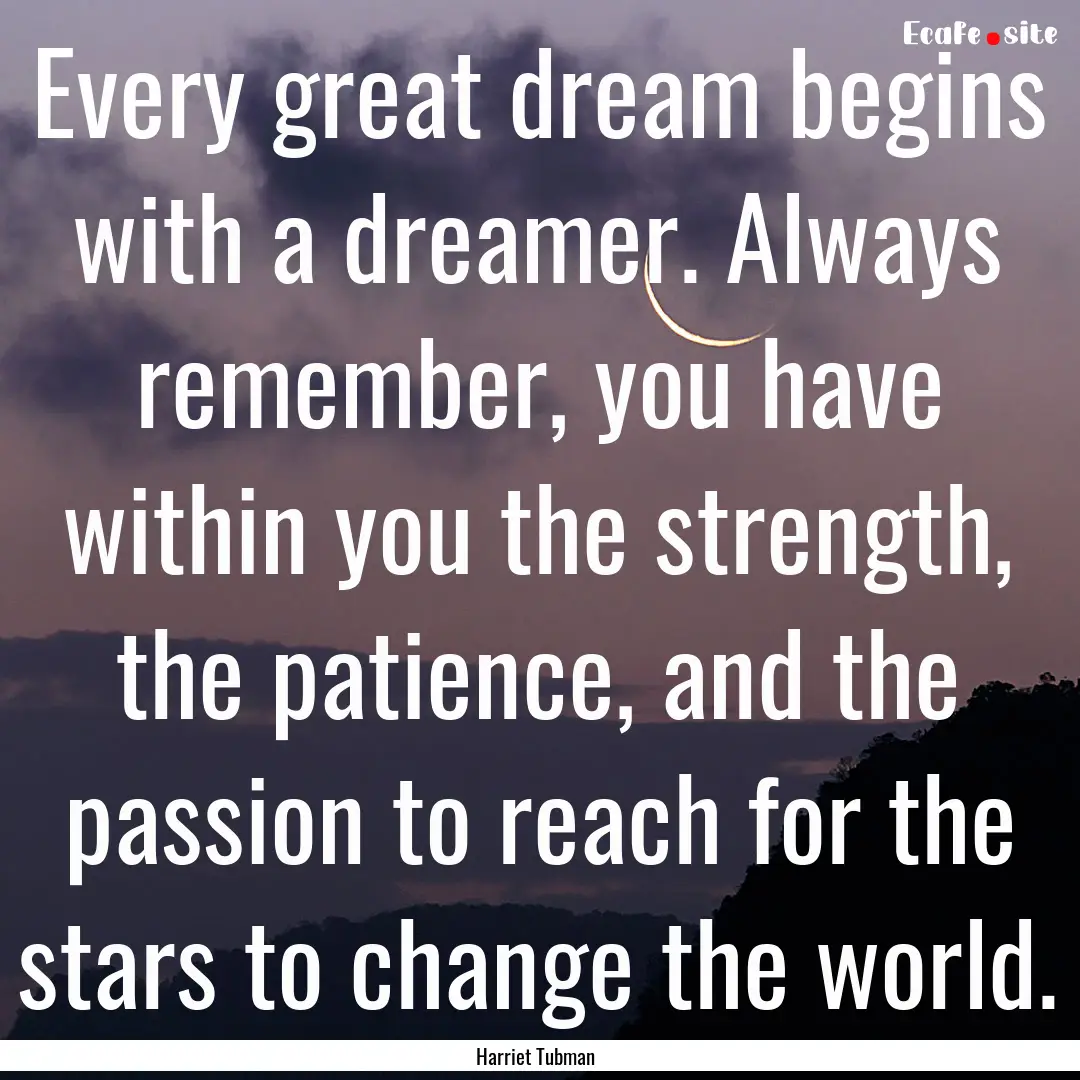 Every great dream begins with a dreamer..... : Quote by Harriet Tubman