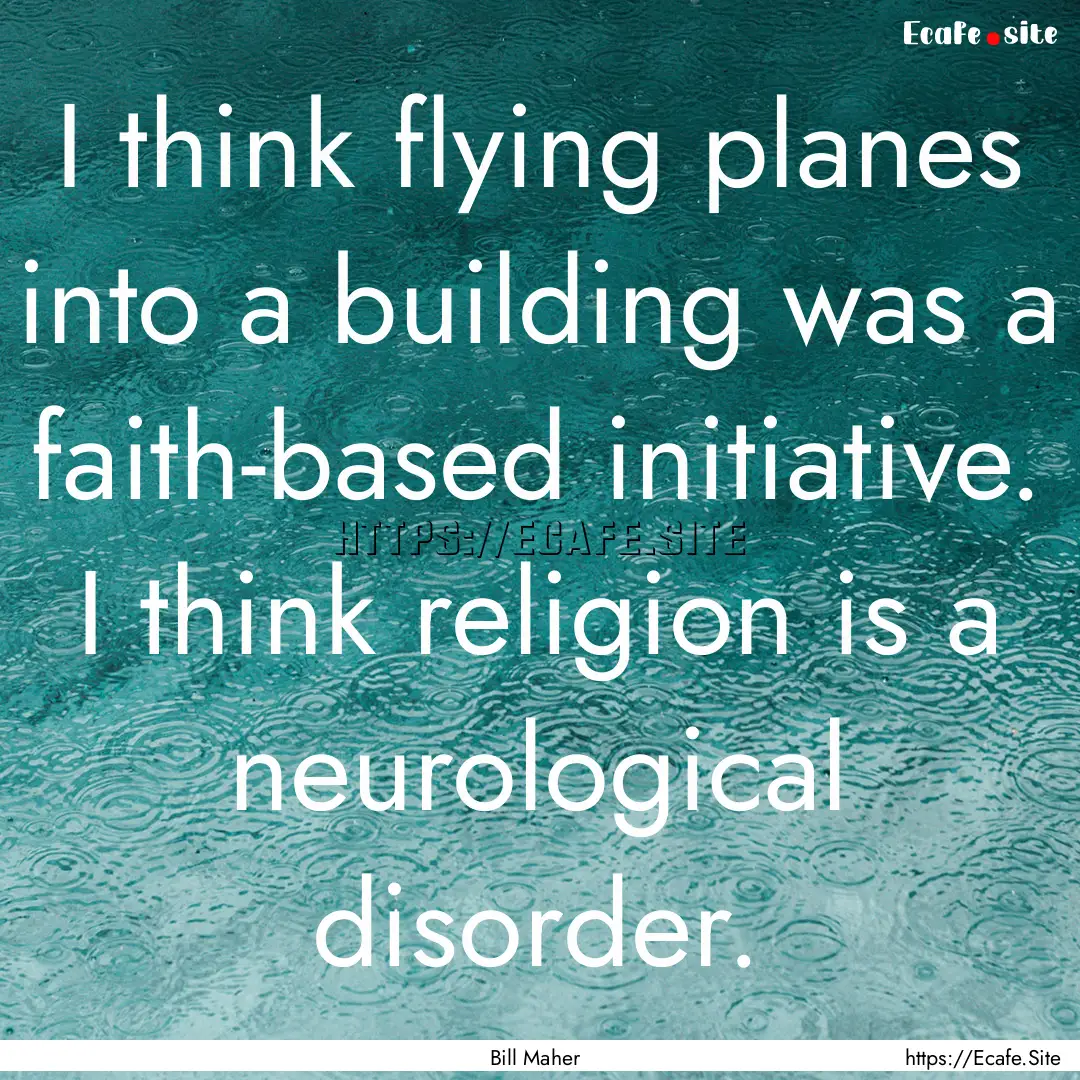 I think flying planes into a building was.... : Quote by Bill Maher