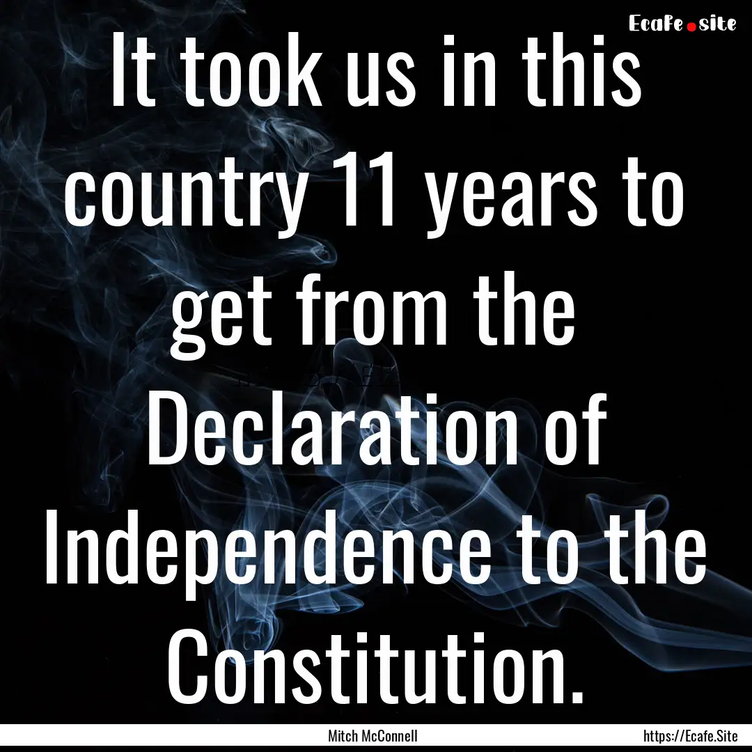 It took us in this country 11 years to get.... : Quote by Mitch McConnell