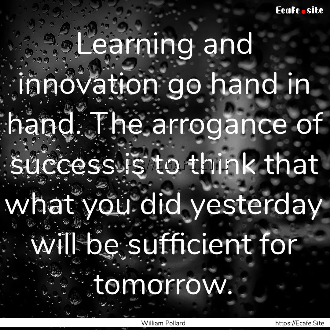 Learning and innovation go hand in hand..... : Quote by William Pollard