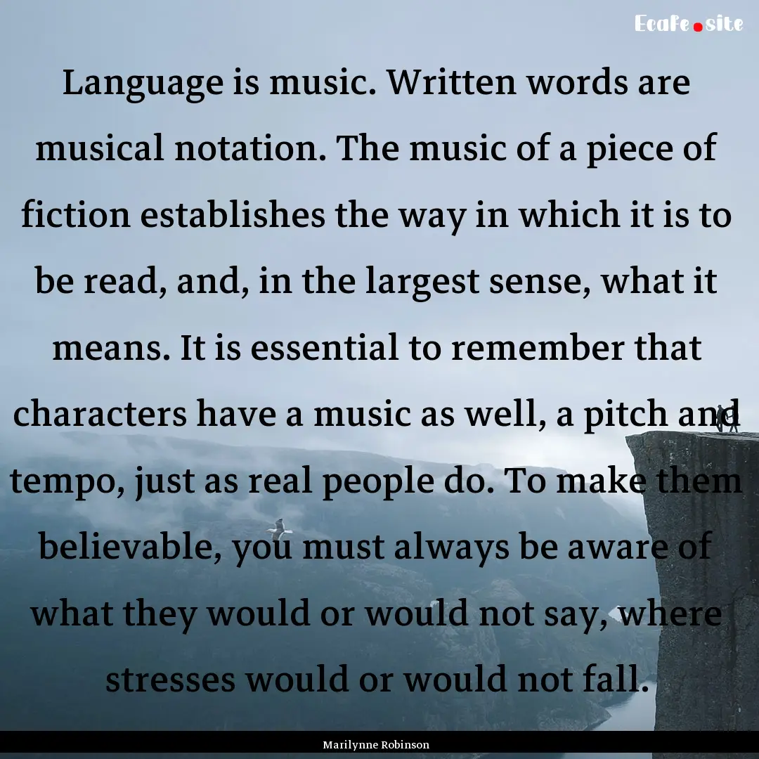 Language is music. Written words are musical.... : Quote by Marilynne Robinson