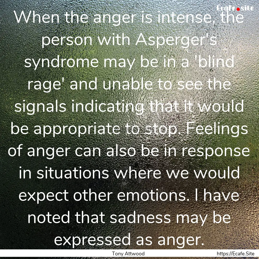 When the anger is intense, the person with.... : Quote by Tony Attwood