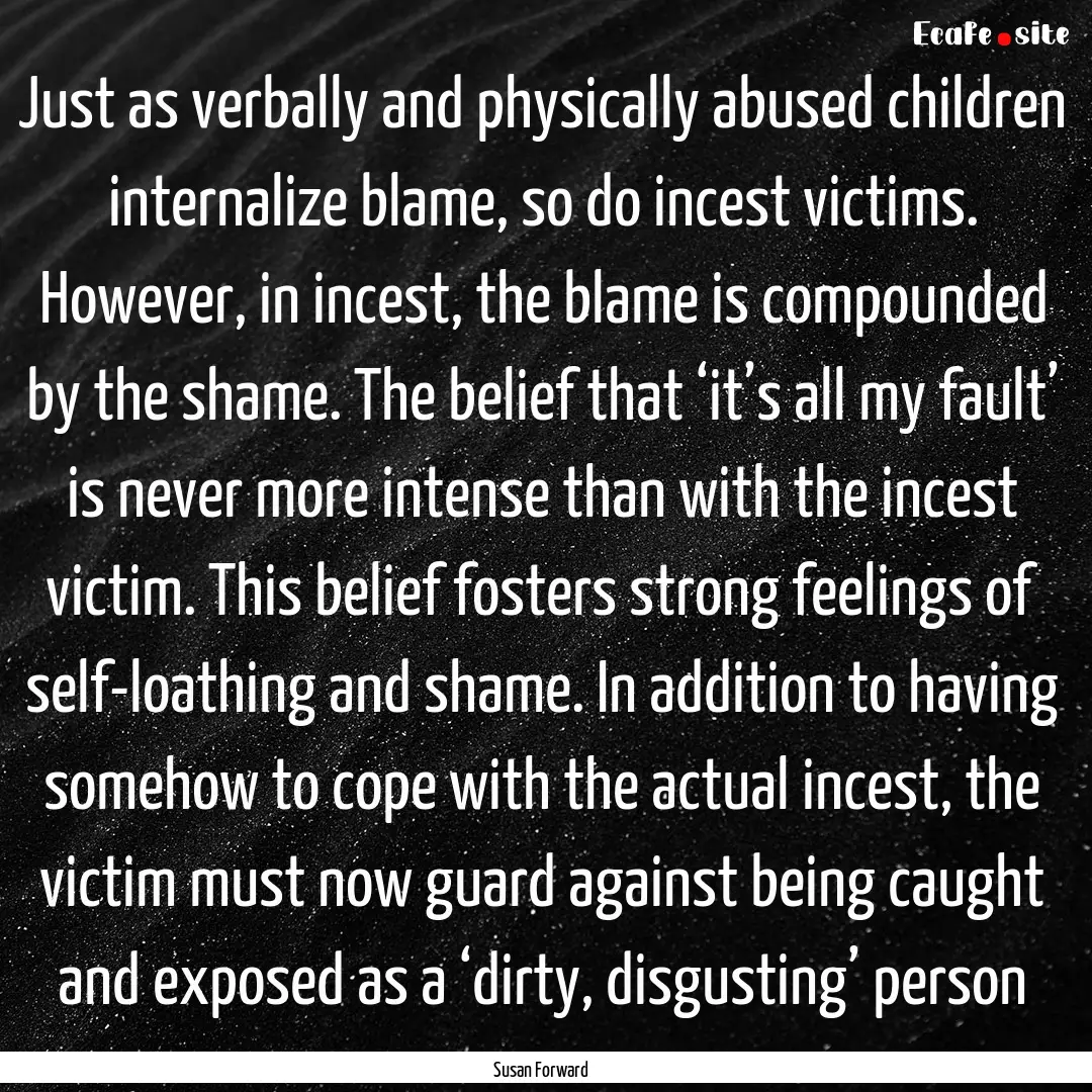 Just as verbally and physically abused children.... : Quote by Susan Forward