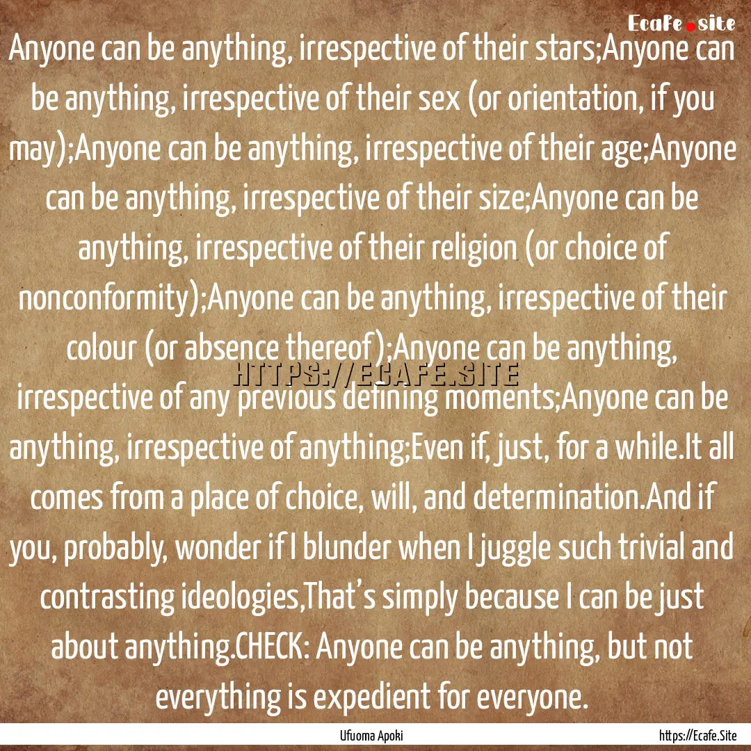 Anyone can be anything, irrespective of their.... : Quote by Ufuoma Apoki