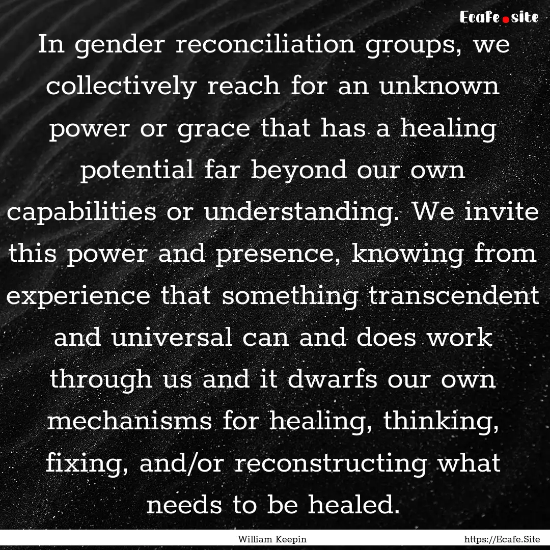 In gender reconciliation groups, we collectively.... : Quote by William Keepin