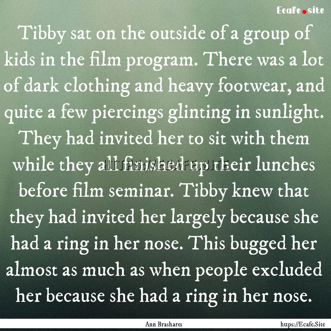 Tibby sat on the outside of a group of kids.... : Quote by Ann Brashares