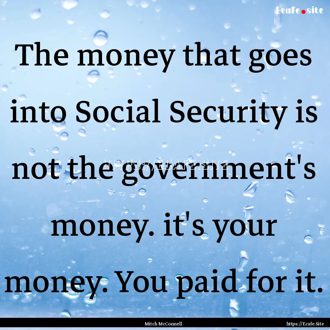 The money that goes into Social Security.... : Quote by Mitch McConnell